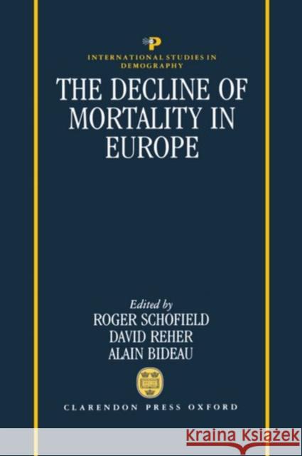 The Decline of Mortality in Europe Roger S. Schofield David S. Reher Alain Bideau 9780198283287 Oxford University Press