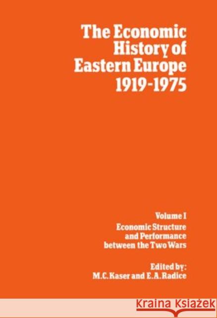 The Economic History of Eastern Europe 1919-1975: Volume I: Economic Structure and Performance Between the Two Wars Kaser, M. C. 9780198284444 Oxford University Press