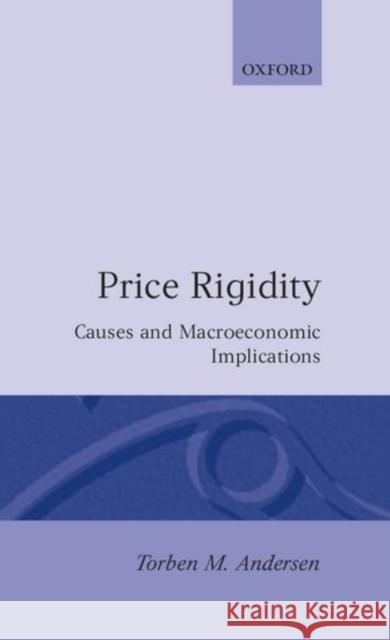Price Rigidity: Causes and Macroeconomic Implications Andersen, Torben M. 9780198287605 Clarendon Press