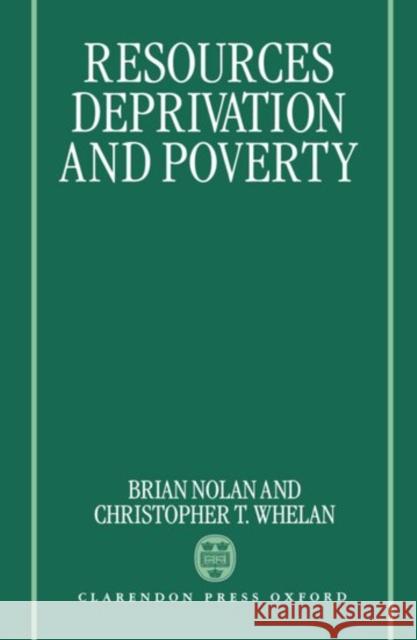 Resources, Deprivation, and Poverty Whelan Nolan Christopher T. Whelan Brian Nolan 9780198287858 Oxford University Press, USA