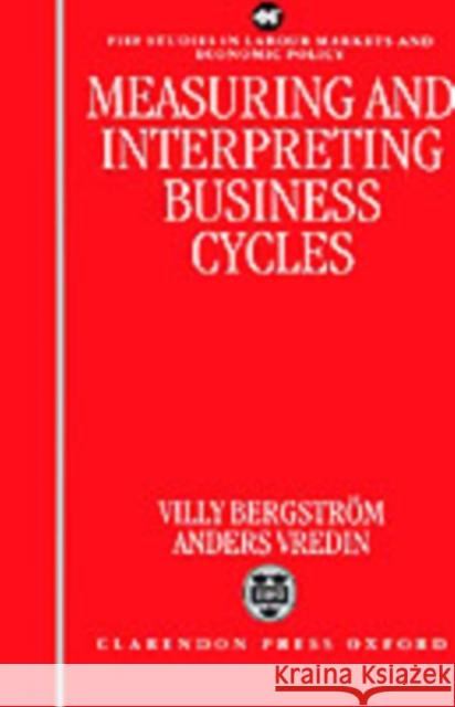 Measuring and Interpreting Business Cycles Villy Bergstrom Anders Vredin 9780198288596 Oxford University Press, USA