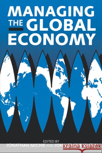 Managing the Global Economy Smith Michie Jonathan Michie James G. Smith 9780198289692 Oxford University Press, USA