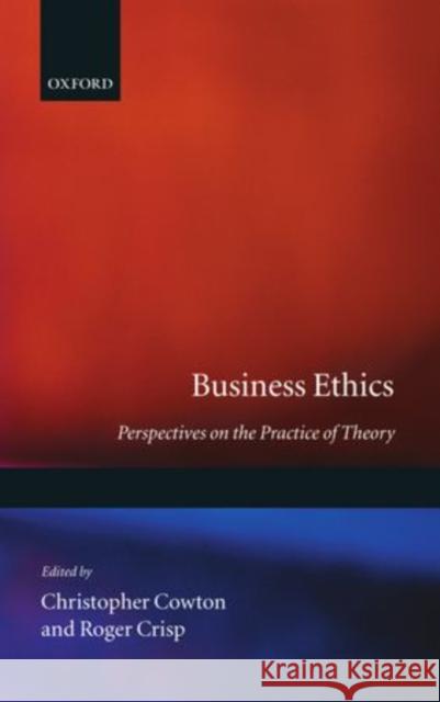 Business Ethics: Perspectives on the Practice of Theory Cowton, Christopher 9780198290315 Oxford University Press