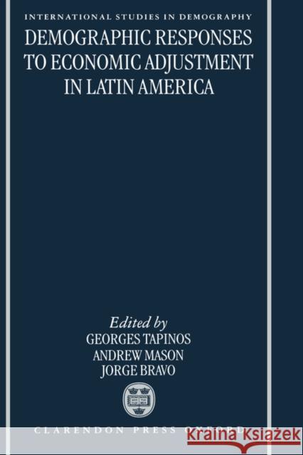 Demographic Responses to Economic Adjustment in Latin America Georges Tapinos Andrew Mason Jorge Bravo 9780198292104 Oxford University Press