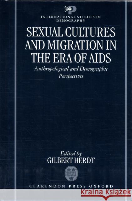 Sexual Cultures and Migration in the Era of AIDS: Anthropological and Demographic Perspectives Herdt, Gilbert 9780198292302 Oxford University Press, USA