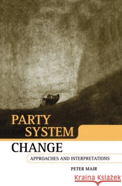 Party System Change: Approaches and Interpretations Mair, Peter 9780198292357 Oxford University Press