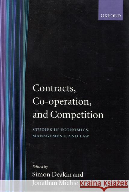 Contracts, Co-Operation, and Competition: Studies in Economics, Management, and Law Deakin, Simon 9780198292661 Oxford University Press, USA