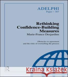Rethinking Confidence-Building Measures Marie-France Desjardins M. Desjardins 9780198293217 International Institute for Strategic Studies
