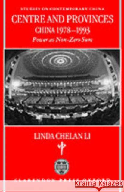 Centre and Provinces: China 1978-1993: Power as Non-Zero-Sum Li, Linda Chelan 9780198293613 Oxford University Press