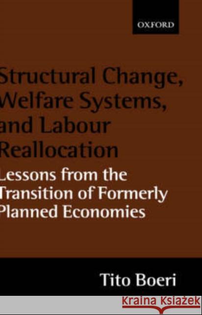 Structural Change, Welfare Systems, and Labour Reallocation: Lessons from the Transition of Formerly Planned Economies Boeri, Tito 9780198293651 Oxford University Press