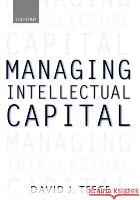 Managing Intellectual Capital : Organizational, Strategic, and Policy Dimensions David J. Teece 9780198295419 Oxford University Press