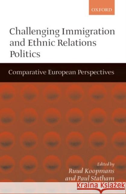 Challenging Immigration and Ethnic Relations Politics ' Comparative European Perspectives ' Koopmans, Ruud 9780198295617 Oxford University Press