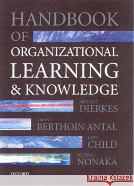 Handbook of Organizational Learning and Knowledge Ariane Berthoin Antal John Child Meinolf Dierkes 9780198295822 Oxford University Press, USA