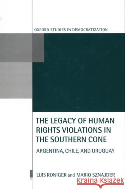 The Legacy of Human-Rights Violations in the Southern Cone: Argentina, Chile, and Uruguay Roniger, Luis 9780198296157 Oxford University Press