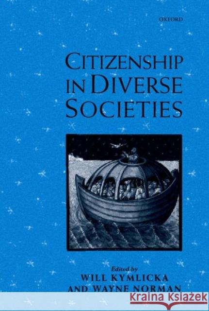 Citizenship in Diverse Societies Kymlicka                                 Will Kymlicka Wayne Norman 9780198296447 Oxford University Press, USA
