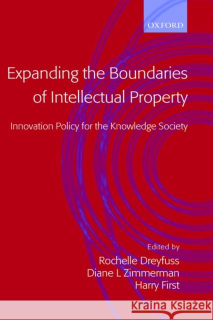 Expanding the Boundaries of Intellectual Property: Innovation Policy for the Knowledge Society Dreyfuss, Rochelle Cooper 9780198298571 Oxford University Press, USA