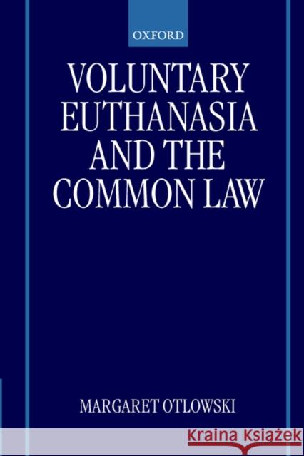 Voluntary Euthanasia and the Common Law Margaret Otlowski 9780198298687 Oxford University Press, USA