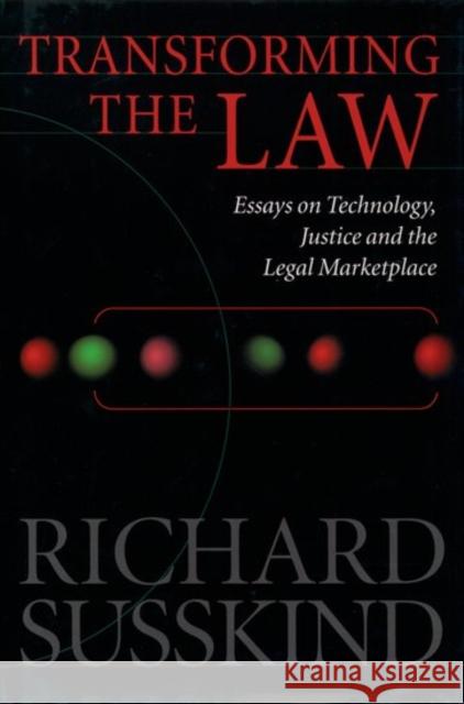 Transforming the Law : Essays on Technology, Justice and the Legal Marketplace Richard E. Susskind 9780198299226 OXFORD UNIVERSITY PRESS