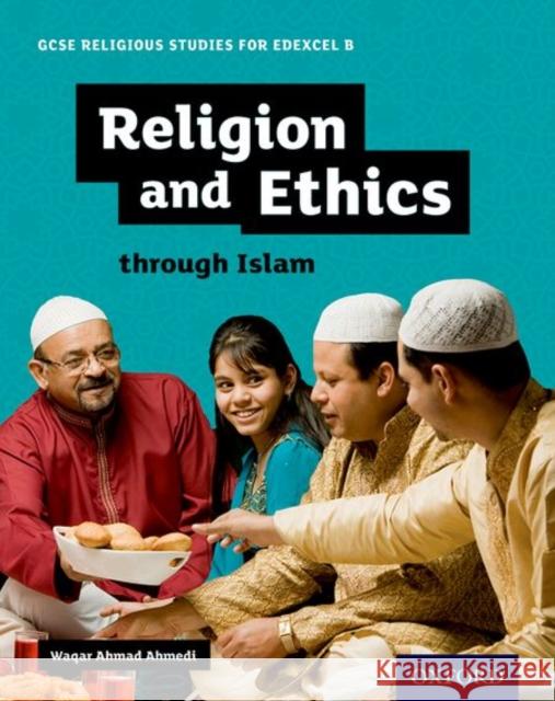 GCSE Religious Studies for Edexcel B: Religion and Ethics Th Waqar Ahmedi 9780198370413 Oxford Secondary