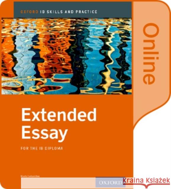 Extended Essay Skills and Practice Online Book: Oxford IB Diploma Programme Kosta Lekanides 9780198377771 Oxford University Press, USA