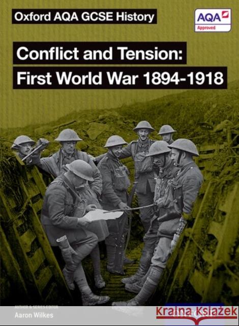 Oxford AQA GCSE History: Conflict and Tension First World War 1894-1918 Student Book J A Cloake Aaron Wilkes  9780198429005 Oxford University Press