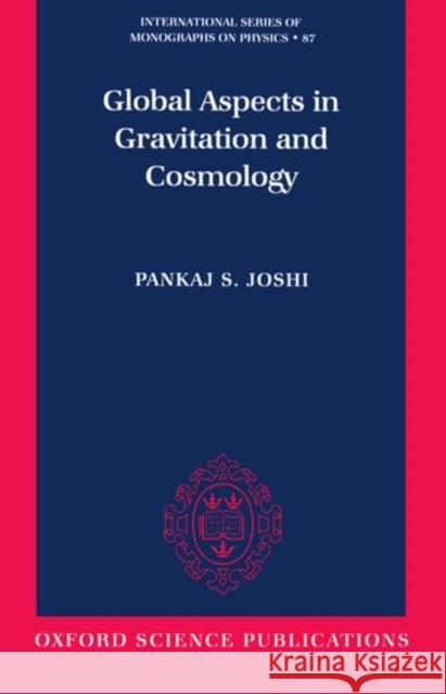 Global Aspects in Gravitation and Cosmology Pankaj S. Joshi 9780198500797 Oxford University Press