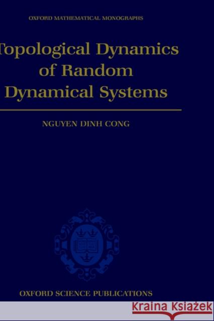 Topological Dynamics of Random Dynamical Systems Nguyen Dinh Cong 9780198501572 Oxford University Press