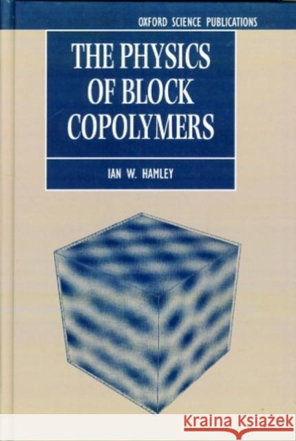 The Physics of Block Copolymers Ian Hamley 9780198502180 Oxford University Press