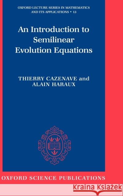 An Introduction to Semilinear Evolution Equations Thierry Cazenave Alain Haraux 9780198502777 Oxford University Press