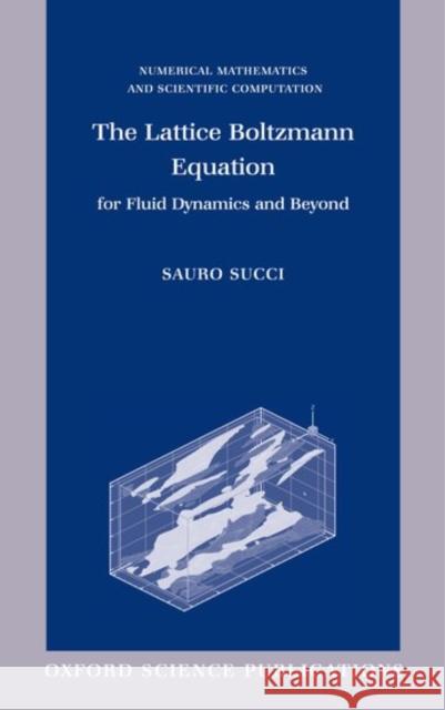 The Lattice Boltzmann Equation for Fluid Dynamics and Beyond Succi, Sauro 9780198503989 Oxford University Press