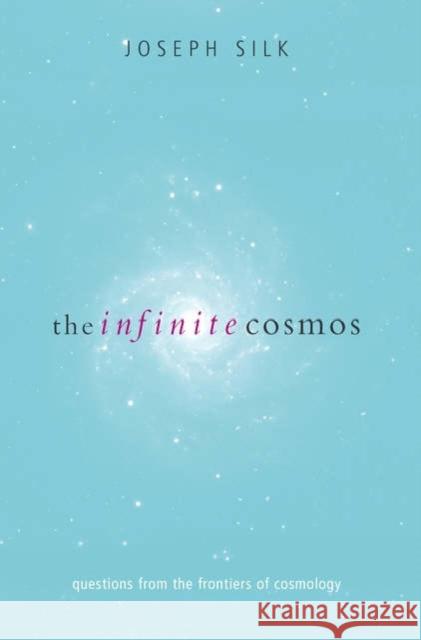 The Infinite Cosmos: Questions from the Frontiers of Cosmology Silk, Joseph 9780198505105 Oxford University Press