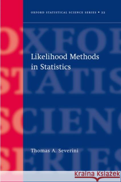 Likelihood Methods in Statistics Thomas A. Severini 9780198506508 Oxford University Press