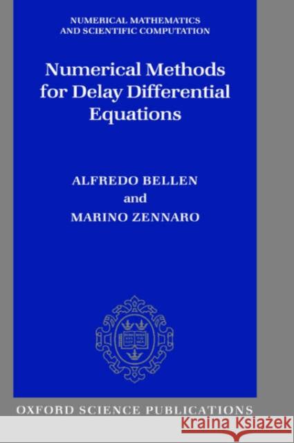 Numerical Methods for Delay Differential Equations A. Bellen M. Zennaro Alfredo Bellen 9780198506546 Oxford University Press, USA