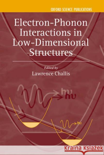 Electron-Phonon Interaction in Low-Dimensional Structures Challis, Lawrence 9780198507321 Oxford University Press, USA