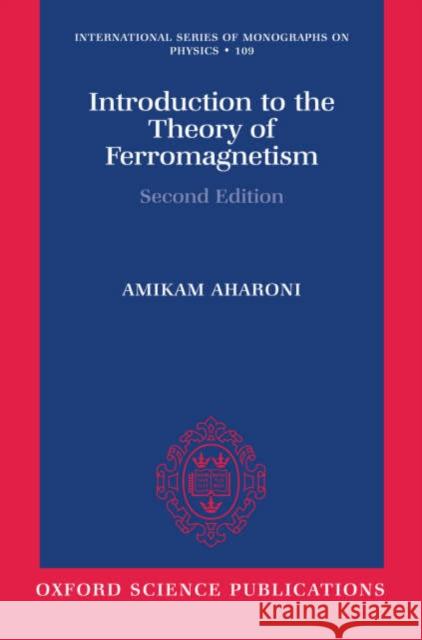 Introduction to the Theory of Ferromagnetism Amikam Aharoni 9780198508083 Oxford University Press