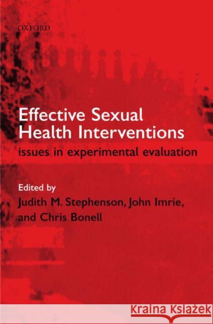 Effective Sexual Health Interventions: Issues in Experimental Evaluation Stephenson, Judith 9780198508496 Oxford University Press
