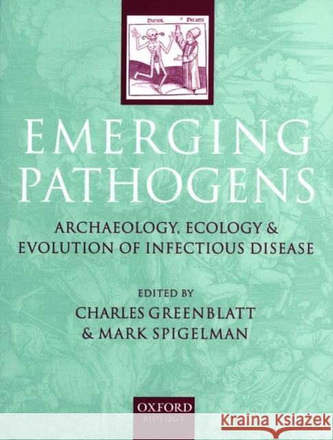 Emerging Pathogens: The Archaeology, Ecology, and Evolution of Infectious Disease Greenblatt, Charles 9780198509011 Oxford University Press, USA