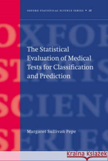 The Statistical Evaluation of Medical Tests for Classification and Prediction Margaret Sullivan Pepe 9780198509844 Oxford University Press