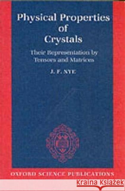 Physical Properties of Crystals: Their Representation by Tensors and Matrices Nye, J. F. 9780198511656 Oxford University Press