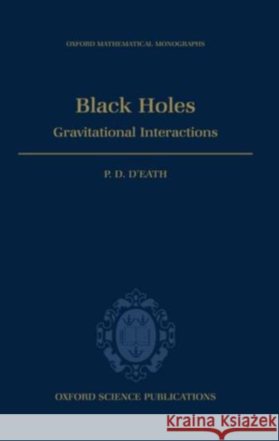 Black Holes: Gravitational Interactions D'Eath, P. D. 9780198514794 Oxford University Press