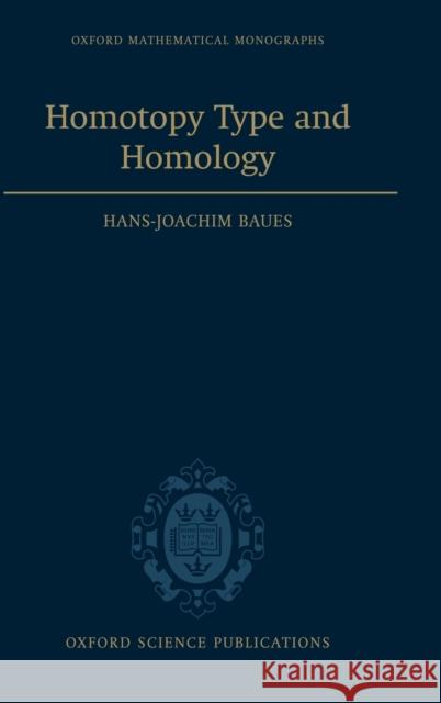 Homotopy Type and Homology Hans-Joachim Baues Hans-Joachim Baues                       Hans J. Baues 9780198514824 Oxford University Press