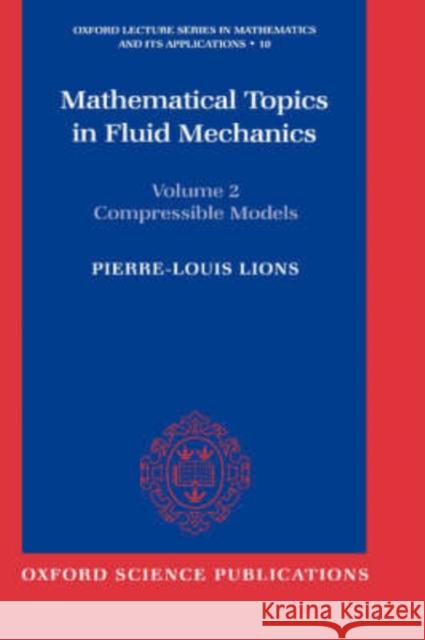 Mathematical Topics in Fluid Mechanics: Volume 2: Compressible Models Pierre-Louis Lions P. L. Lions 9780198514886 Oxford University Press, USA