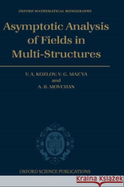 Asymptotic Analysis of Fields in Multi-Structures Kozlov, Vladimir 9780198514954 Oxford University Press, USA