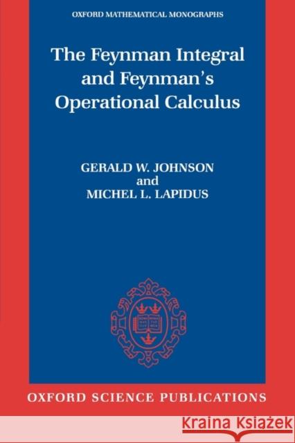 The Feynman Integral and Feynman's Operational Calculus Gerald W. Johnson Michel L. Lapidus 9780198515722 Oxford University Press