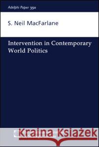 Intervention in Contemporary World Politics S. Neil MacFarlane 9780198516781 Routledge