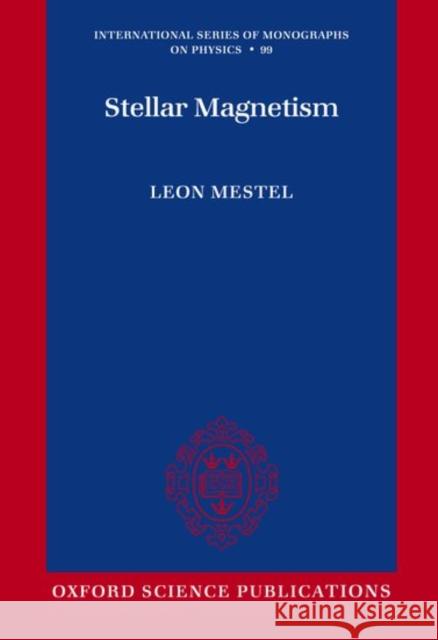 Stellar Magnetism Leon Mestel 9780198517610 Oxford University Press