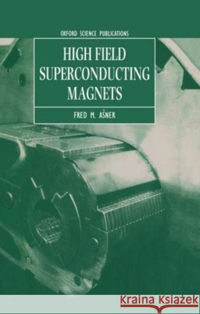 High Field Superconducting Magnets Fred M. Asner 9780198517641 Oxford University Press