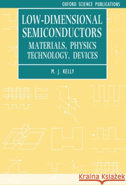 Low-Dimensional Semiconductors: Materials, Physics, Technology, Devices Kelly, M. J. 9780198517801 Oxford University Press, USA