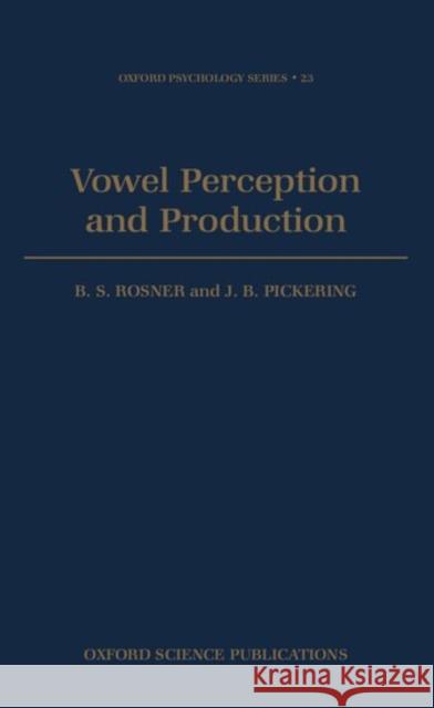 Vowel Perception and Production B. S. Rosner J. B. Pickering 9780198521389 Oxford University Press, USA