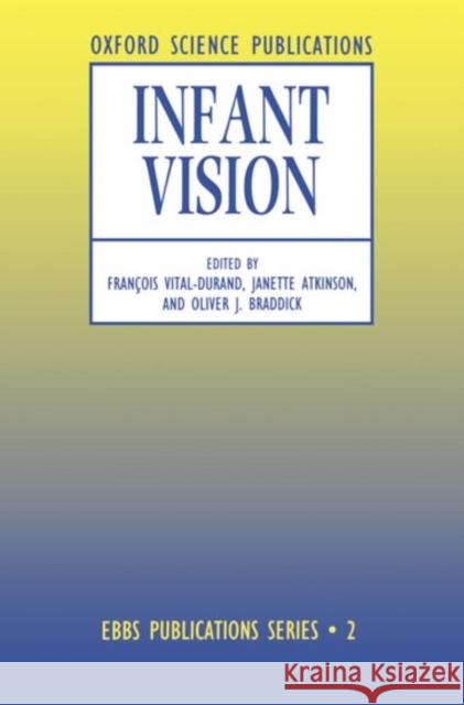Infant Vision Francois Vitral-Durand Francois Vital-Durand Braddick Oliver 9780198523161 Oxford University Press
